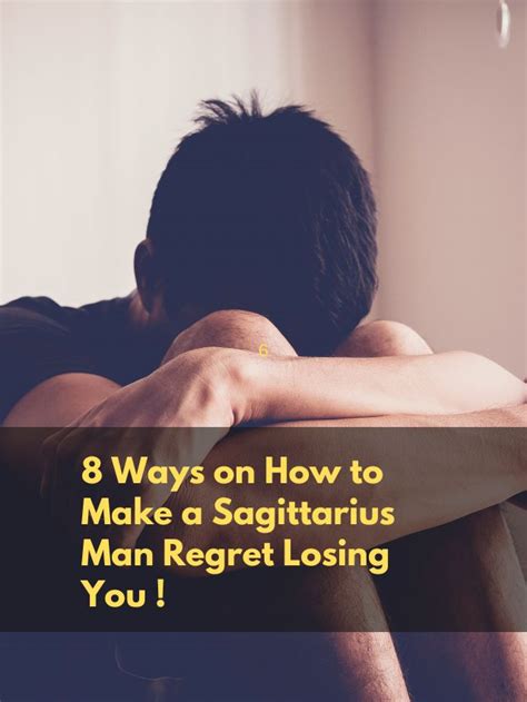 How to make a sagittarius man regret losing you. Things To Know About How to make a sagittarius man regret losing you. 